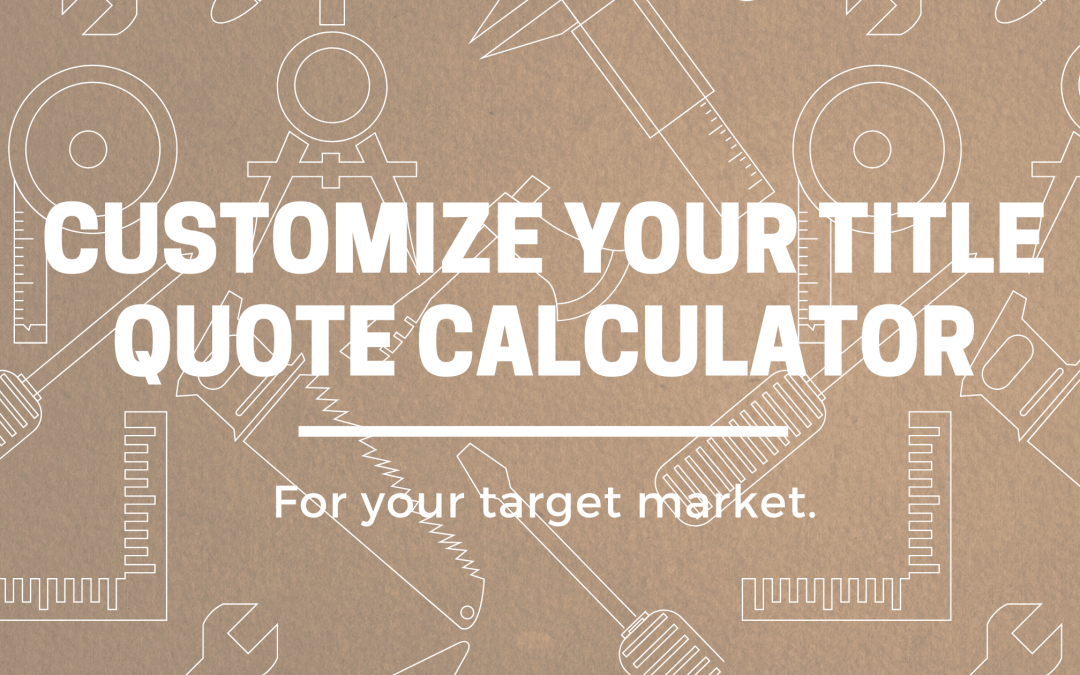 Customizing your title quote calculator for your company (co-branding, earnest money, title orders, etc.)