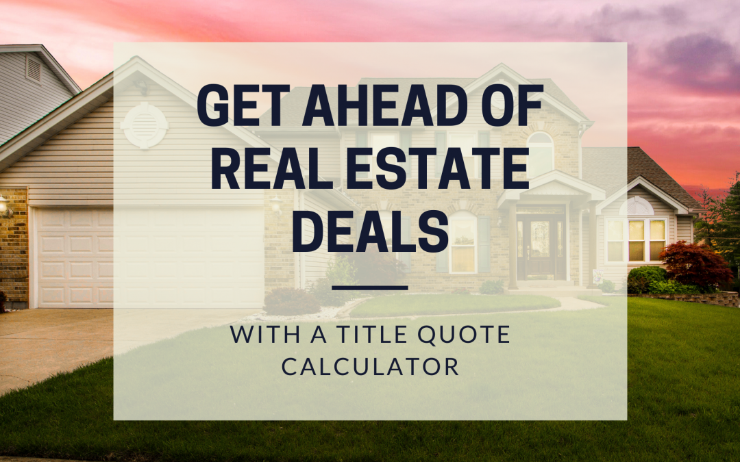 Get ahead of potential real estate deals with a title quote calculator